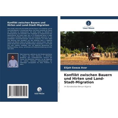 Konflikt zwischen Bauern und Hirten und Land-Stadt-Migration, Taschenbuch von Elijah Gwaza Avar, Verlag Unser Wissen, 978-620-8-24959-5