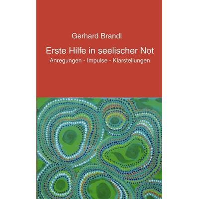 Erste Hilfe in seelischer Not, Taschenbuch von Gerhard Brandl, BoD – Books on Demand, 978-3-8311-3901-9