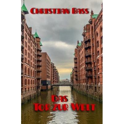 Das Tor zur Welt, Taschenbuch von Christian Bass, Epubli, 978-3-7502-0602-1