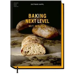 Baking Next Level mit Weizen, Ratgeber von Dietmar Kappl
