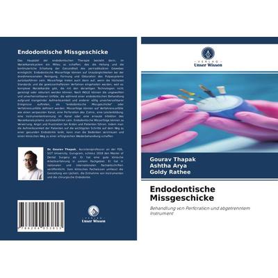 Endodontische Missgeschicke, Taschenbuch von Gourav Thapak,Ashtha Arya,Goldy Rathee, Verlag Unser Wissen, 978-620-4-05381-3