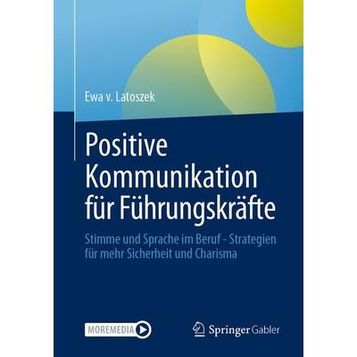 Positive Kommunikation für Führungskräfte, Taschenbuch von Ewa v. Latoszek, Springer Fachmedien Wiesbaden GmbH, 978-3-658-49173-4
