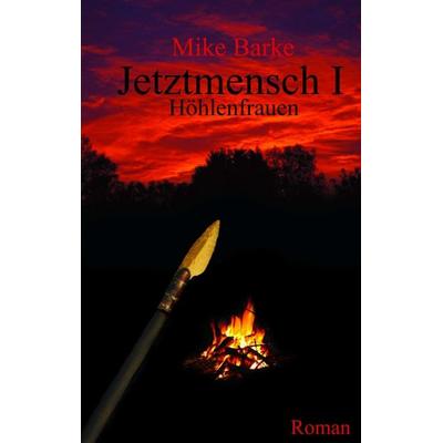 Jetztmensch 1, Taschenbuch von Mike Barke, Tredition, 978-3-8491-1853-2