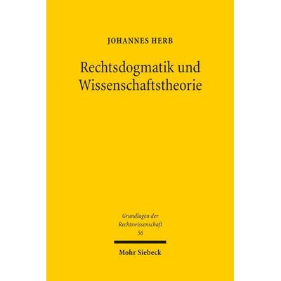 Rechtsdogmatik und Wissenschaftstheorie, Taschenbuch von Johannes Herb, Mohr Siebeck, 978-3-16-200025-5