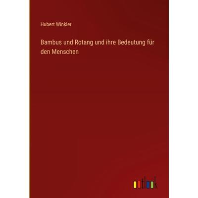 Bambus und Rotang und ihre Bedeutung für den Menschen, Gebundene Ausgabe von Hubert Winkler, Outlook, 978-3-368-23439-3