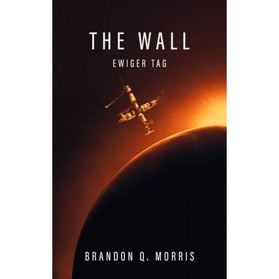 The Wall - Ewiger Tag, Taschenbuch von Brandon Q. Morris, Belle Époque, 978-3-96357-018-6