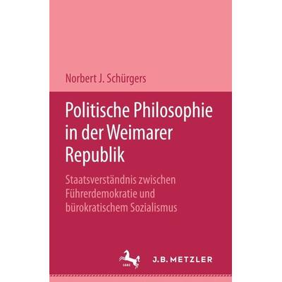 Politische Philosophie in der Weimarer Republik, Taschenbuch von Norbert J. Schürgers, J.B. Metzler, Part of Springer Nature - Springer-Verlag GmbH,