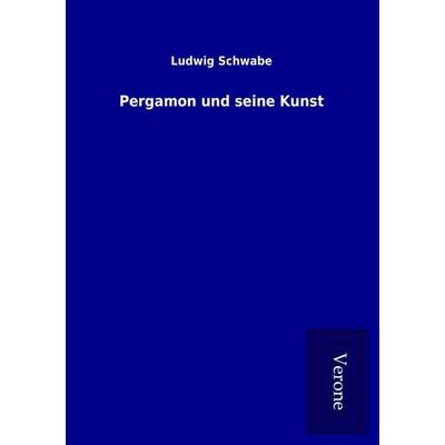 Pergamon und seine Kunst, Taschenbuch von Ludwig Schwabe, BoD - Books on Demand