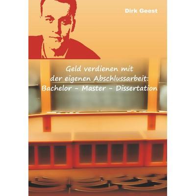 Geld verdienen mit der eigenen Abschlussarbeit:, Taschenbuch von Dirk Geest, BoD – Books on Demand, 978-3-7519-2995-0