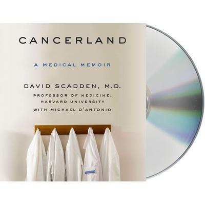 Cancerland: A Medical Memoir - David Scadden,Michael D'Antonio; CD, 9781427293763