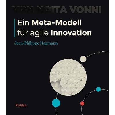 Ein Meta-Modell für agile Innovation, Gebundene Ausgabe von Jean-Philippe Hagmann, Vahlen, Franz, 978-3-8006-6479-5