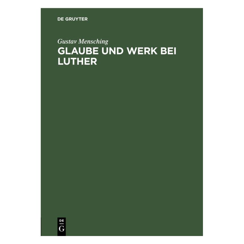 De Gruyter Mensching:Glaube und Werk bei Luther (Deutsch, Hardcover, Gustav Mensching) (67773139)