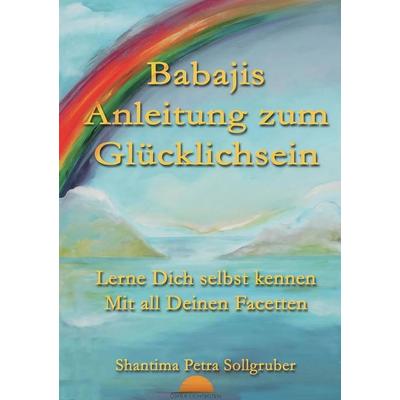 Babajis Anleitung zum Glücklichsein, Taschenbuch von Shantima Petra Sollgruber, Tolino media, 978-3-7579-1638-1