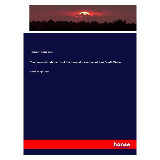 Hansebooks The financial statements of the colonial treasurers of New South Wales (Englisch, Softcover, James Tomson) (55985301)