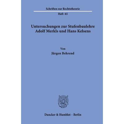 Untersuchungen zur Stufenbaulehre Adolf Merkls und Hans Kelsens., Taschenbuch von Jürgen Behrend, Duncker & Humblot, 978-3-428-03933-3