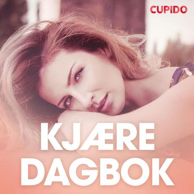 Kjære dagbok – erotiske noveller - Cupido, Audio, 9788726812053