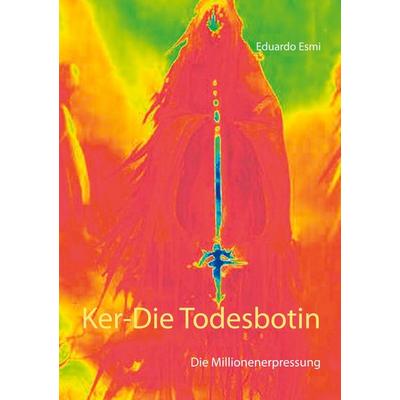 Ker-Die Todesbotin, Gebundene Ausgabe von Eduardo Esmi, BoD – Books on Demand, 978-3-7534-0215-4