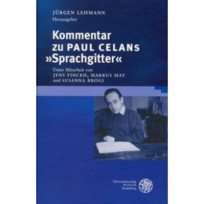 Kommentar zu Paul Celans 'Sprachgitter'; Gebundene Ausgabe von Jürgen Lehmann, Universitätsverlag Winter GmbH Heidelberg, 978-3-8253-5136-6