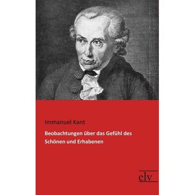 Beobachtungen über das Gefühl des Schönen und Erhabenen, Taschenbuch von Immanuel Kant, Europäischer Literaturverlag, 978-3-95909-143-5