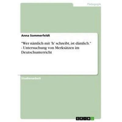 'Wer nämlich mit 'h' schreibt, ist dämlich.' - Untersuchung von Merksätzen im Deutschunterricht, Taschenbuch von Anna Sommerfeldt, GRIN,