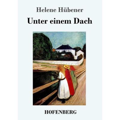 Unter einem Dach, Taschenbuch von Helene Hübener, Hofenberg, 978-3-7437-1690-2