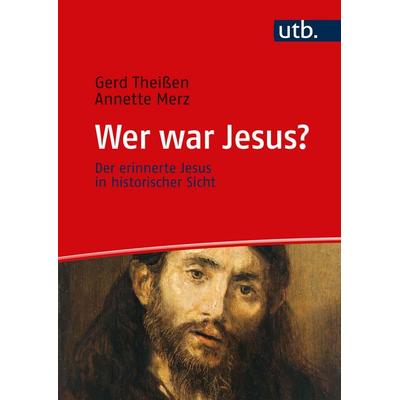 Wer war Jesus?, Taschenbuch von Gerd Theissen,Annette Merz, Utb GmbH, 978-3-8252-6108-5