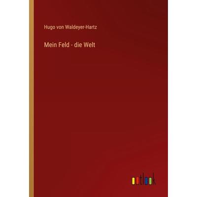 Mein Feld - die Welt, Taschenbuch von Hugo Waldeyer-Hartz, Outlook, 978-3-368-41862-5