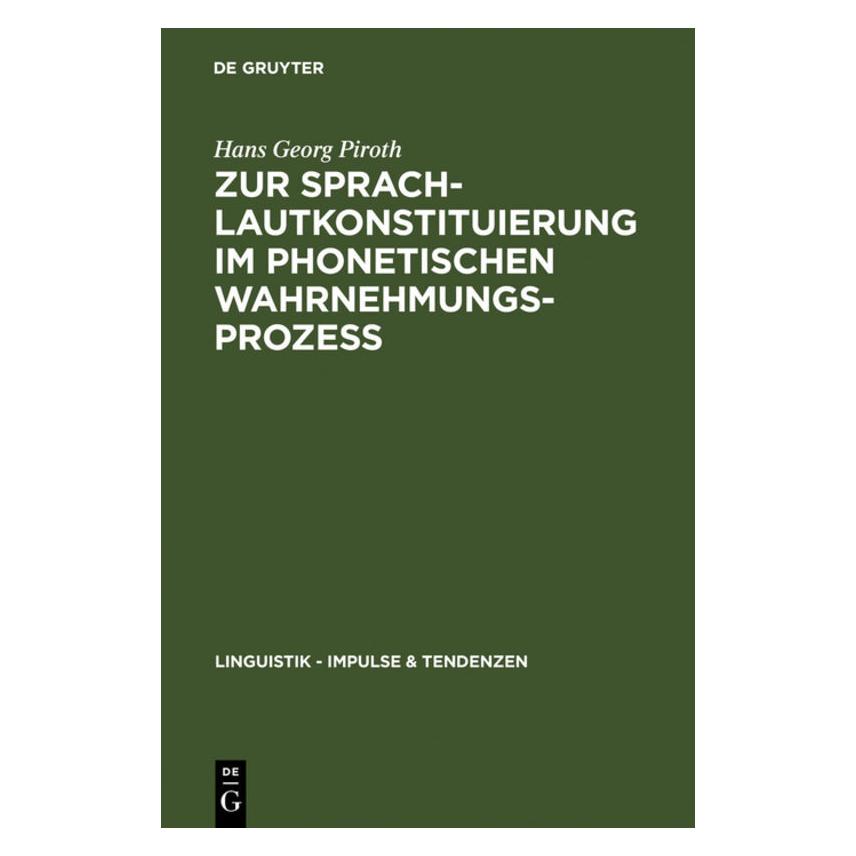 De Gruyter Zur Sprachlautkonstituierung im phonetischen Wahrnehmungsprozess (Deutsch, Hardcover, Hans Georg Piroth) (7562813)