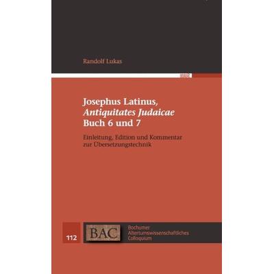 Josephus Latinus, 'Antiquitates Judaicae' Buch 6 und 7, Gebundene Ausgabe von Randolf Lukas,Flavius Josephus, WVT Wissenschaftlicher Verlag Trier,