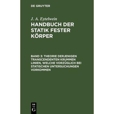 Theorie derjenigen transcendenten krummen Linien, welche vorzüglich bei statischen Untersuchungen vorkommen, Gebundene Ausgabe von J. A. Eytelwein, De