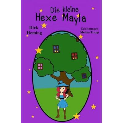Die kleine Hexe Mayla, Taschenbuch von Dirk Heming, Epubli, 978-3-8197-6296-3
