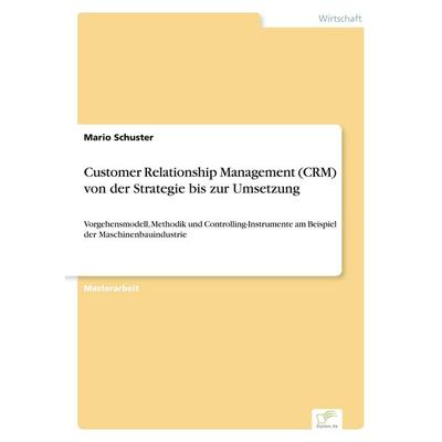 Customer Relationship Management (CRM) von der Strategie bis zur Umsetzung, Taschenbuch von Mario Schuster, GRIN, 978-3-8386-7164-2