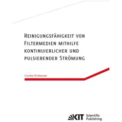 Reinigungsfähigkeit von Filtermedien mithilfe kontinuierlicher und pulsierender Strömung, Fachbücher von Caroline Weidemann