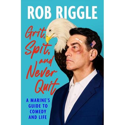 Grit, Spit, and Never Quit, Gebundene Ausgabe von Rob Riggle, Workman, 978-1-5387-6954-6