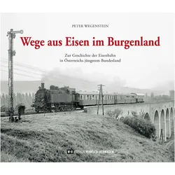 Wegenstein:Wege aus Eisen im Burgenland, Sachbücher von Peter Wegenstein
