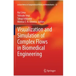 Visualization and Simulation of Complex Flows in Biomedical Engineering, Fachbücher von Takuji Ishikawa, Yohsuke Imai, Rui Lima, Mónica S. N. Oliveira