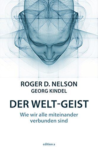 Nelson, Roger D. - Der Welt-Geist: Wie wir alle miteinander verbunden sind - Preis vom 11.10.2026 03:10:56 h