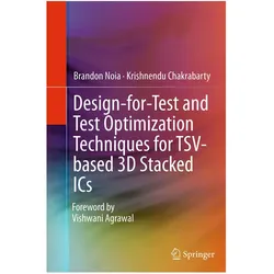 Design-for-Test and Test Optimization Techniques for TSV-based 3D Stacked ICs, Fachbücher von Krishnendu Chakrabarty, Brandon Noia