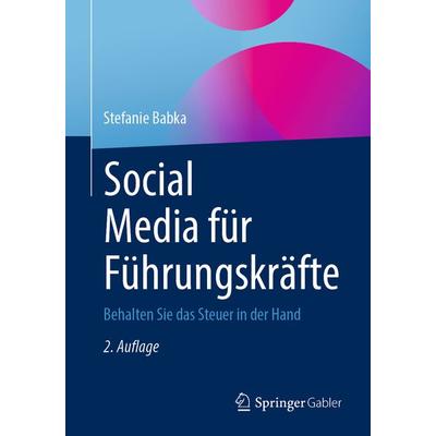 Social Media für Führungskräfte, Taschenbuch von Stefanie Babka, Springer Fachmedien Wiesbaden GmbH, 978-3-658-34246-3