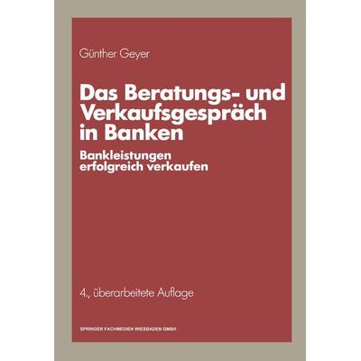 Das Beratungs- und Verkaufsgespräch in Banken, Taschenbuch von Günther Geyer, Betriebswirtschaftlicher Verlag Gabler, 978-3-409-49638-4