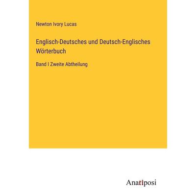 Englisch-Deutsches und Deutsch-Englisches Wörterbuch, Gebundene Ausgabe von Newton Ivory Lucas, Anatiposi Verlag, 978-3-382-03181-7