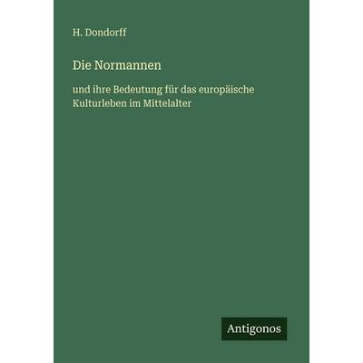 Die Normannen, Taschenbuch von H. Dondorff, Antigonos Verlag, 978-3-386-44977-9