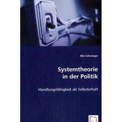 Schwieger, N: Systemtheorie in der Politik, Taschenbuch von Nils Schwieger, VDM, 978-3-639-06023-2