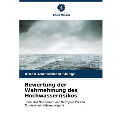 Bewertung der Wahrnehmung des Hochwasserrisikos, Taschenbuch von Araen Asanarimam Shinge, Verlag Unser Wissen, 978-620-7-12902-7