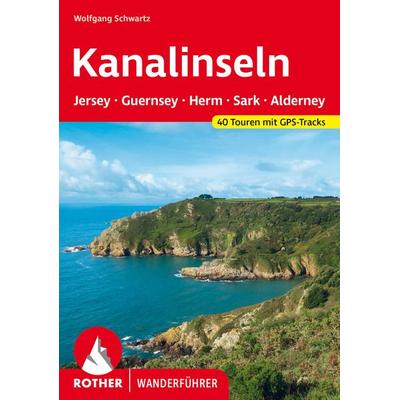 ROTHER Wanderführer Kanalinseln – Jersey, Guernsey, Herm, Sark und Alderney, Taschenbuch von Wolfgang Schwartz, Rother Bergverlag, 978-3-7633-4750-6