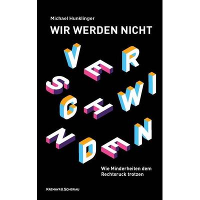 Wir werden nicht verschwinden, Gebundene Ausgabe von Michael Hunklinger, Kremayr & Scheriau, 978-3-218-01464-9