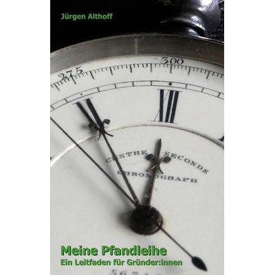 Meine Pfandleihe, Taschenbuch von Jürgen Althoff, BoD – Books on Demand, 978-3-7534-9718-1