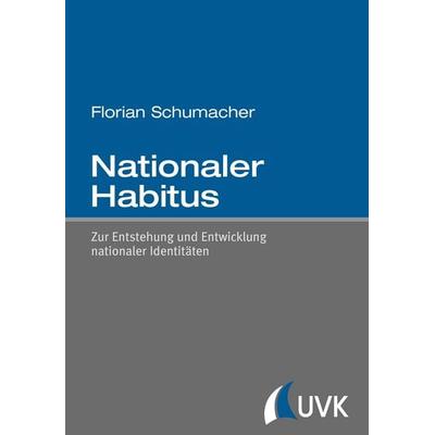 Nationaler Habitus, Taschenbuch von Florian Schumacher, Uvk, 978-3-86764-444-0