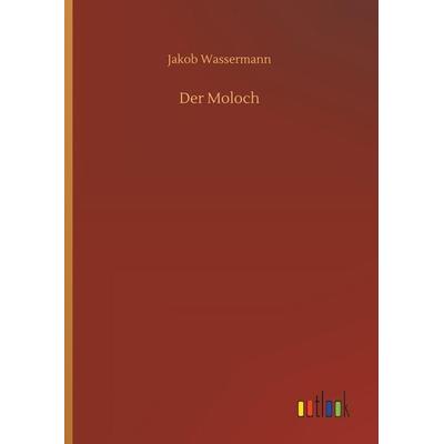 Der Moloch, Gebundene Ausgabe von Jakob Wassermann, Outlook, 978-3-7326-4630-2
