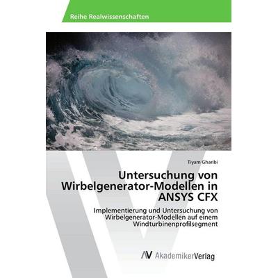 Untersuchung von Wirbelgenerator-Modellen in ANSYS CFX, Taschenbuch von Tiyam Gharibi, AV Akademikerverlag, 978-620-2-21438-4